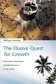 The Elusive Quest for Growth: Economists' Adventures and Misadventures in the Tropics