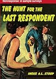 The Hunt for the Last Respondent : Nonresponse in Sample Surveys, Stoop, Ineke A. L. and Stoop, Ineke, 9037702155