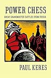 Power Chess: Great Grandmaster Battles from Russia by Paul Keres, Sam Sloan