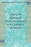 Garçon manqué: mon aventure avec Kanser Hossein (French Edition) by Dominique DANTON ROUSSET