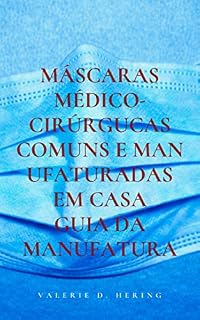 Livro Máscaras Médico-Cirúrgucas Comuns e Manufaturadas em Casa: Guia da Manufatura