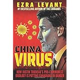 China Virus: How Justin Trudeau's Pro-Communist Ideology Is Putting Canadians in Danger