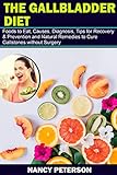 THE GALLBLADDER DIET: Foods to Eat, Causes, Diagnosis, Tips for Recovery & Prevention and Natural Remedies to Cure Gallstones without Surgery by Nancy Peterson