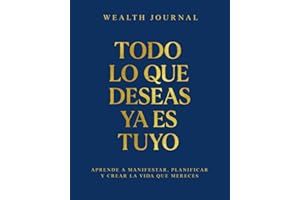 Wealth Journal - Todo lo que deseas ya es tuyo: Aprende a manifestar, planificar y crear la vida que mereces (Spanish Edition)
