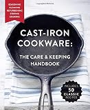 Cast-Iron Cookware: The Care and Keeping Handbook: Seasoning, Cleaning, Refurbishing, Storing, and C by Dominique DeVito