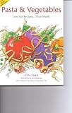 Pasta and Vegetables Low Fat Recipes That Work: Low-Fat Recipes-- That Work by
