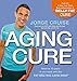 The Aging Cure: Reverse 10 years in one week with the FAT-MELTING CARB SWAP