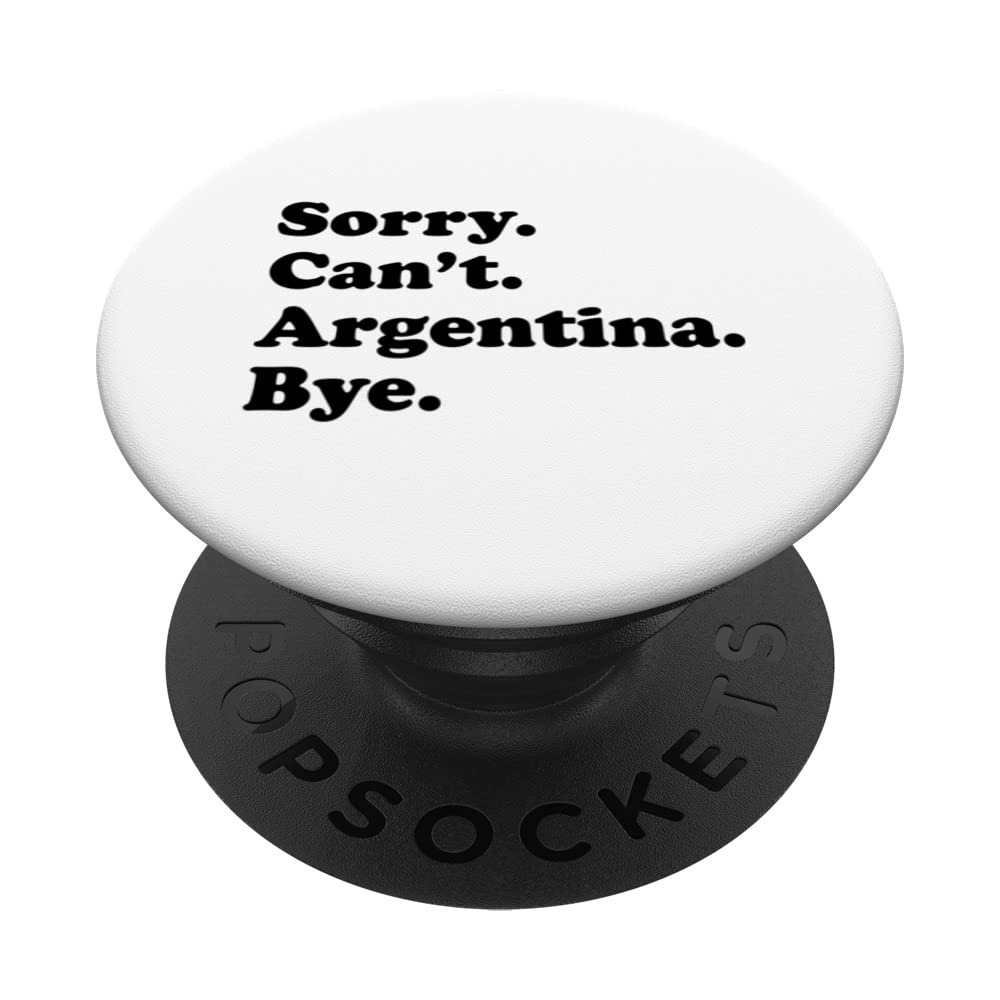 Sorry Can't Bye - Travel Proud Funny Argentina PopSockets Swappable PopGrip