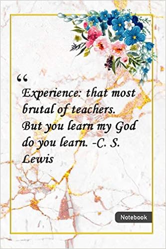Cs Lewis Quotes Experience Amazon.com: Experience: That Most Brutal Of Teachers. But You Learn, My God  Do You Learn. -C. S. Lewis: Notebook With Unique Golden Marble Touch| Experience  Quotes | Journal & Notebook | 120