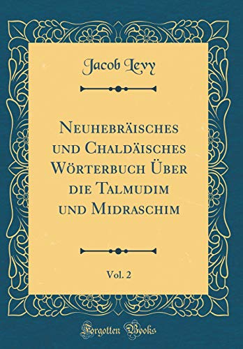 [E.b.o.o.k] Neuhebräisches und Chaldäisches Wörterbuch Über die Talmudim und Midraschim, Vol. 2 (Classic Rep<br />TXT
