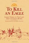 To Kill an Eagle: Indian Views on the Last Days of Crazy Horse