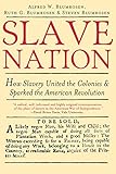 Slave Nation: How Slavery United the Colonies and