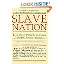 Slave Nation: How Slavery United the Colonies and Sparked the American Revolution