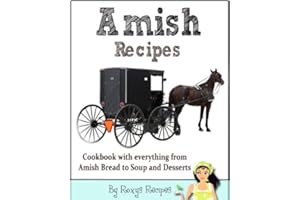 Amish Recipes. Cookbook with everything from Amish Bread to Soup and Desserts