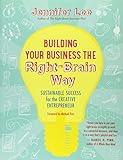 Building Your Business the Right-Brain Way: Sustainable Success for the Creative Entrepreneur by 