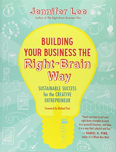 Building Your Business the Right-Brain Way: Sustainable Success for the Creative Entrepreneur by Jennifer Lee