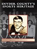 Snyder County's Sports Heritage (Images of Sports) by 