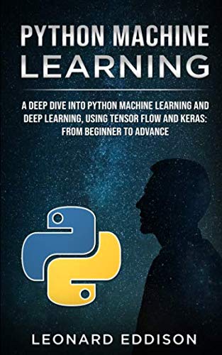Python Machine Learning: A Deep Dive Into Python Machine Learning and Deep Learning, Using Tensor Fl