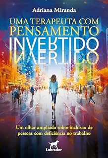 Livro Uma terapeuta com pensamento invertido: Um olhar ampliado sobre inclusão de pessoas com deficiência no trabalho