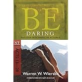 Be Daring (Acts 13-28): Put Your Faith Where the Action Is (The BE Series Commentary)