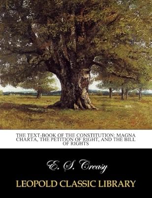 The Text-book of the Constitution: Magna Charta, the Petition of Right, and the Bill of Rights
