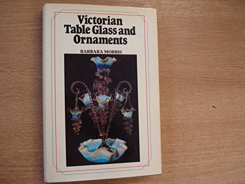 Victorian table glass & ornaments by Barbara J Morris (Hardcover)