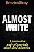 Almost White: A Provocative Study of America's Mixed Blood Minorities