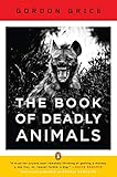 The Book of Deadly Animals by Gordon Grice