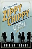 The Legend of Zippy Chippy: Life Lessons from Horse Racing's Most Lovable Loser by 