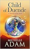 Child of Duende: A Journey of the Spirit by Michelle Adam