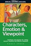 Characters, Emotion & Viewpoint: Techniques and Exercises for Crafting Dynamic Characters and Effective Viewpoints (Write Great Fiction)