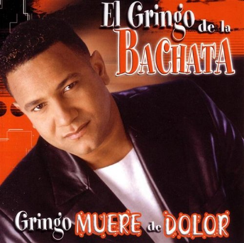El Gringo De La Bachata - Gringo Muere de Dolor Lyrics - Zortam Music