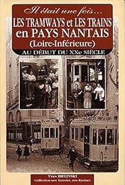 Il était une fois les tramways et les trains en pays nantais, Loire-Inférieure au début du XXe siècle