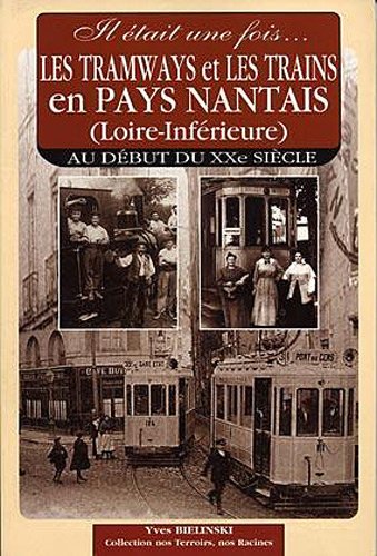 Il était une fois les tramways et les trains en pays nantais, Loire-Inférieure au début du XXe siècle