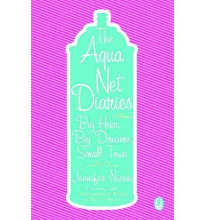 The Aqua Net Diaries: Big Hair, Big Dreams, Small Town (Paperback) - Common