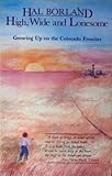 High, Wide and Lonesome : Growing up on the Colorado Frontier, Borland, Hal, 0839828500