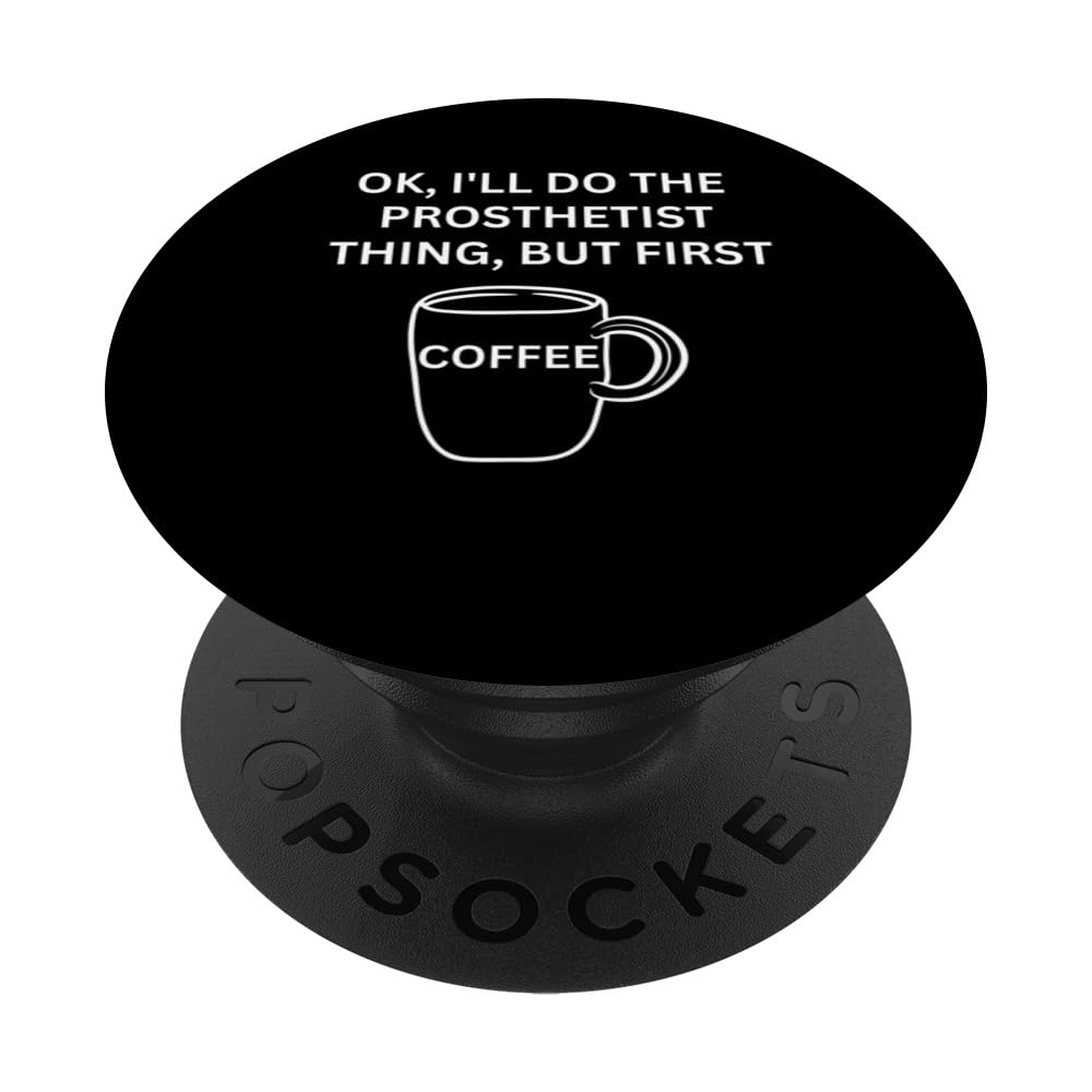 Prosthetist I'll do it but first coffee funny sarcastic PopSockets Swappable PopGrip