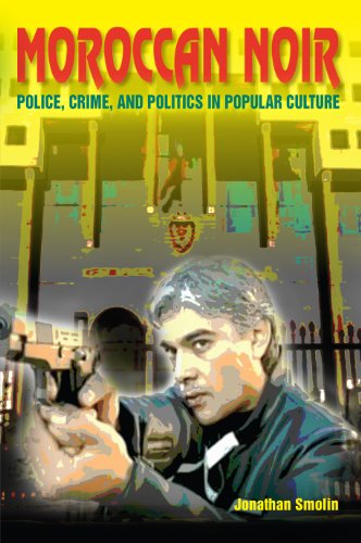 Moroccan Noir: Police, Crime, and Politics in Popular Culture (Public Cultures of the Middle East an by Jonathan Smolin