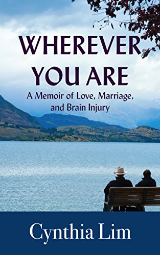 Wherever You Are: A Memoir of Love, Marriage, and Brain Injury by Cynthia Lim