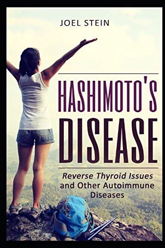 Hashimoto's Disease: Reverse Thyroid Issues and Other Autoimmune Diseases Paperback – 11 Jun. 2017