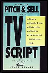 Amazon Com How To Pitch Amp Sell Your Tv Script