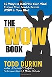 The WOW Book: 52 Ways to Motivate Your Mind, Inspire Your Soul & Create WOW in Your Life!