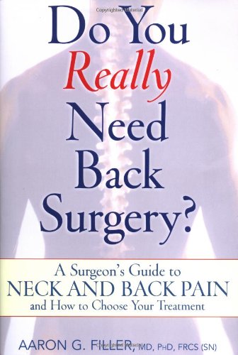 Do You Really Need Back Surgery?: A Surgeon's Guide to Neck and Back Pain and How to Choose Your Treatment