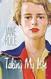 Taking My Life by Jane Rule, Linda Morra
