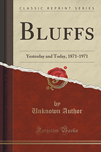 Download Bluffs: Yesterday and Today, 1871-1971 (Classic Reprint) Download Bluffs: Yesterday and Today, 1871-1971 (Classic Reprint)