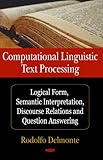 Computational Linquistic Text Processing : Logical Form, Semantic Interpretation, Discourse relations and Question Answering, Delmonte, Roldolfo, 1600217001