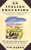 An Italian Education: The Further Adventures of an Expatriate in Verona (An Evergreen book)