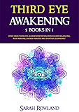 Third Eye Awakening: 5 in 1 Bundle: Open Your Third Eye Chakra, Expand Mind Power, Psychic Awareness, Enhance Psychic Abilities, Pineal Gland, Intuition, and Astral Travel