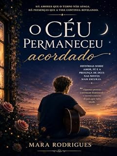 Livro O CÉU PERMANECEU ACORDADO: Histórias sobre amor, fé e a presença de Deus nas noites mais escuras.