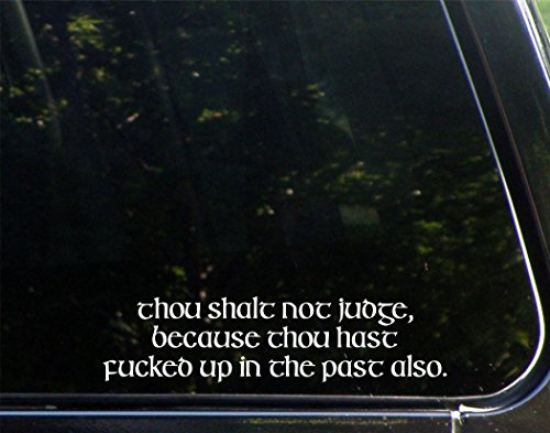Thou Shalt Not Judge, Because Thou Hast F@#$ed Up In The Past Also. - 8 3/4"x 2 1/4" - Vinyl Die Cut Decal / Bumper Sticker For Windows, Trucks, Cars, Laptops, Macbooks, Etc.